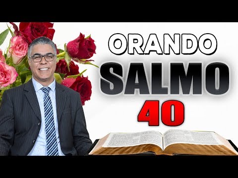 ORANDO SALMO 40 | Receber bênçãos sem medida
