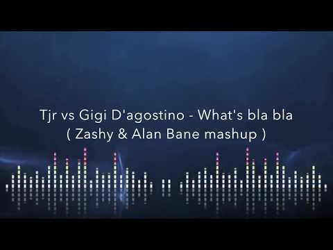 Tjr vs Gigi D'agostino - What's bla bla  Zashy & Alan Bane mashup
