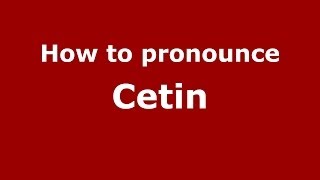 How to pronounce Cetin