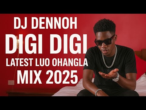 DIGI DIGI LATEST LUO OHANGLA MIX 2025 - DJ DENNOH FT ABONGO JAKABWANA | JD KAJERY | PRINCE INDAH ...