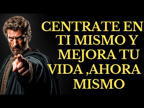 CÉNTRATE EN TI MISMO Y MEJORA TU VIDA , AHORA MISMO | 15 LECCIONES DE ESTOCISMO