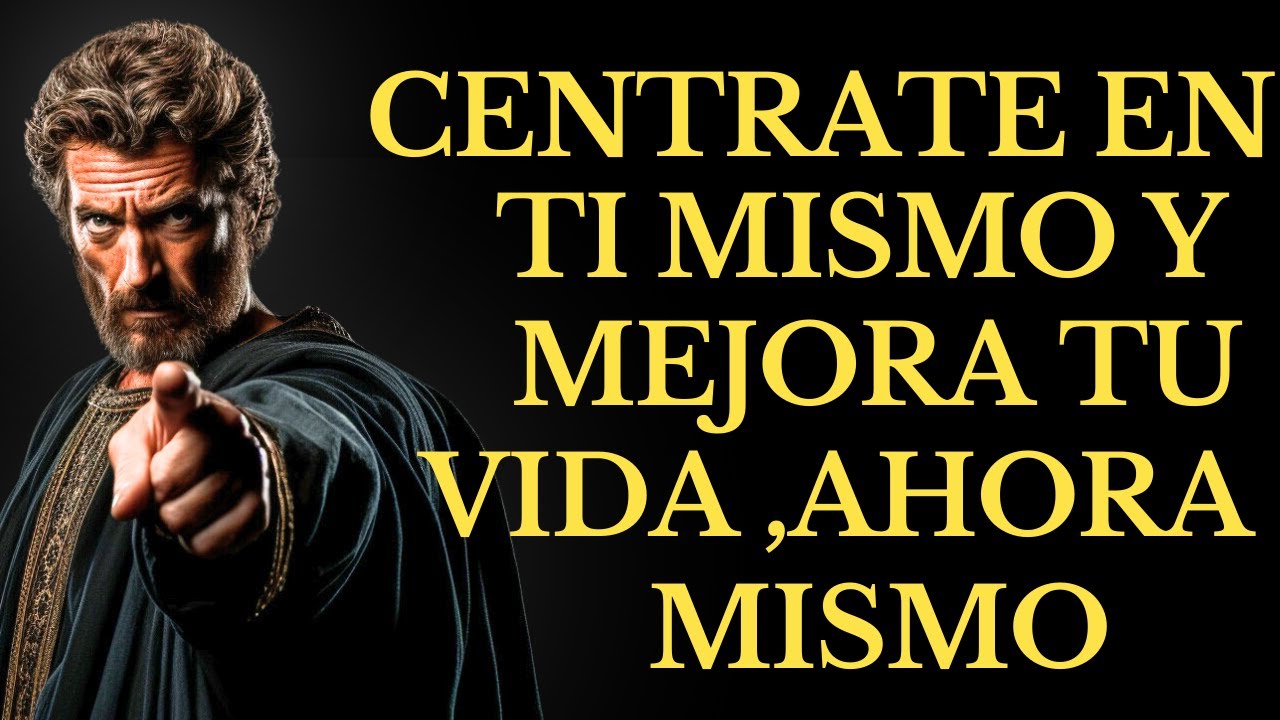 CÉNTRATE EN TI MISMO Y MEJORA TU VIDA , AHORA MISMO | 15 LECCIONES DE ESTOCISMO