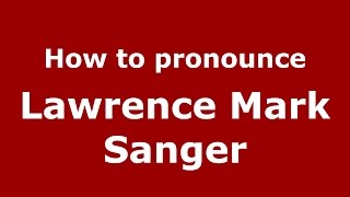 How to pronounce Lawrence Mark Sanger