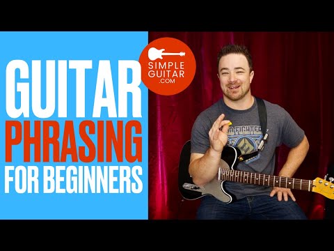 Guitar Phrasing For Beginners - Make Your Playing Interesting
