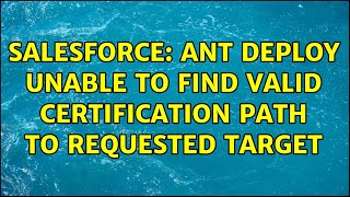 Salesforce: ant deploy unable to find valid certification path to requested target