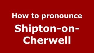 How to pronounce Shipton-On-Cherwell