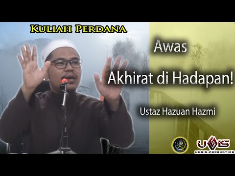 Awas, Akhirat di Hadapan! | Ustaz Hazuan Hazmi