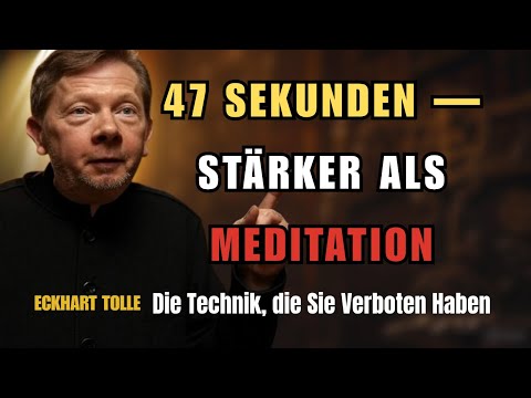 Die 47-Sekunden-Technik, die Meditation ersetzt (verboten) | Eckhart Tolle