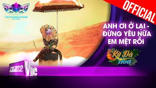 Kỳ Đà Hoa phiêu với Anh Ơi Anh Ở Lại, Đừng Yêu Nữa Em Mệt Rồi|The Masked Singer Vietnam [Live Stage]