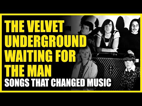 Songs That Changed Music: The Velvet Underground - I'm Waiting For The Man