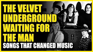 Songs That Changed Music: The Velvet Underground - I&#39;m Waiting For The Man