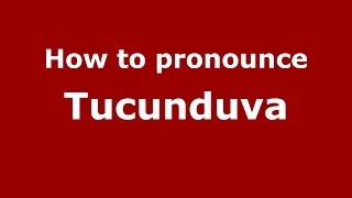 How to pronounce Tucunduva