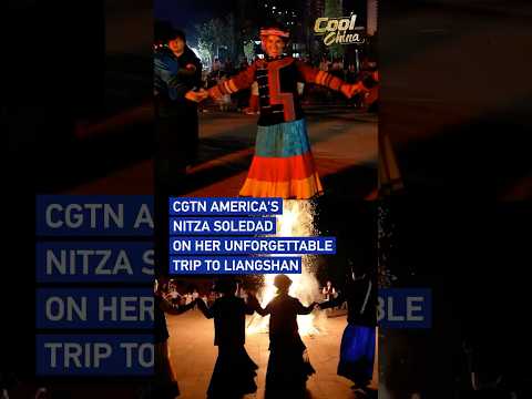 CGTN America's Nitza Soledad on her unforgettable trip to Liangshan #coolchina