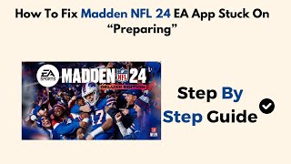 How To Fix Madden NFL 24 EA App Stuck On “Preparing”