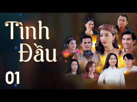 [Phim Việt Nam] TÌNH ĐẦU || Tập 01 || Phim Ngôn Tình, Tâm Lý, Lôi Cuốn, Tình Cảm