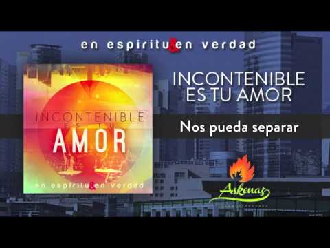 Incontenible Es Tu Amor - En Espíritu y En Verdad