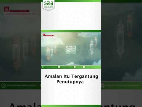 Ustadz Dr. Syafiq Reza Basalamah, MA - Amalan itu Tergantung Penutupnya