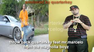 QUARTERKEY FEATURING- MR MARCELO FROM THE MAGNOLIA BOYZ THROW BACK SONG