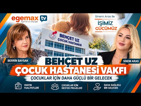 BEHÇET UZ ÇOCUK HASTANESİ VAKFI | Çocuklar İçin Daha Güçlü Bir Gelecek | Berrin Baysak