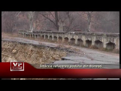 Intarzie refacerea podului din Banesti