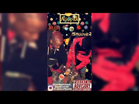 Noopid Smoove2 ft Bully