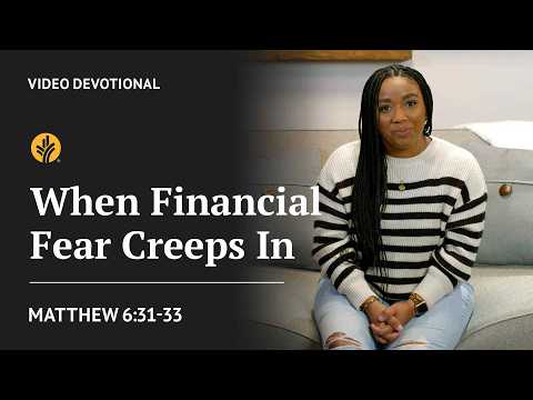 When Financial Fear Creeps In | Matthew 6:31-33 | Our Daily Bread Video Devotional