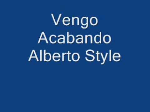 Vengo Acabando- Alberto Style