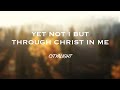CityAlight - Yet Not I but Through Christ in Me (Lyric Video)