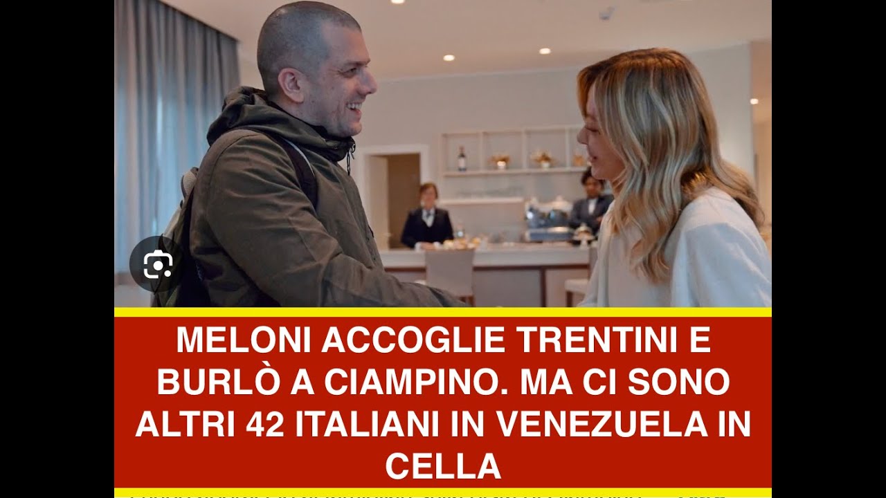 MELONI ACCOGLIE TRENTINI E BURLÒ A CIAMPINO. MA CI SONO ALTRI 42 ITALIANI IN VENEZUELA IN CELLA