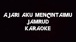 Download lagu AJARI AKU MENCINTAIMU JAMRUD KARAOKE mp3