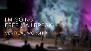 I'm Going Free (Jailbreak) by Vertical Worship