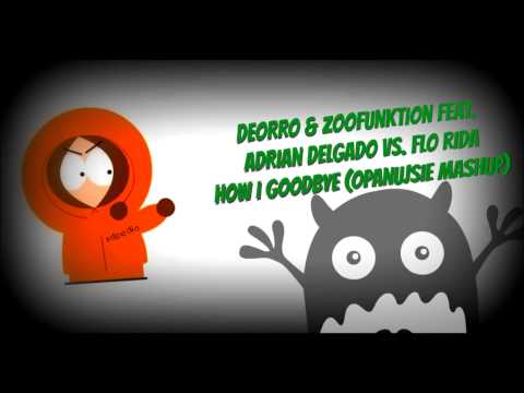 Deorro & ZooFunktion Feat. Adrian Delgado vs. Flo Rida - How I goodbye (OpanujSie MashUp)
