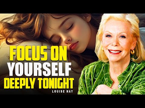 Louise Hay: Listen While You Sleep | Heal and Focus on Yourself Deeply Tonight