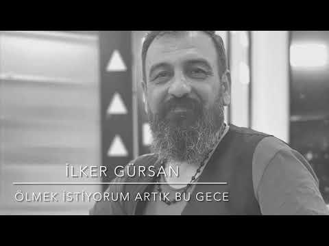 İlker Gürsan/Ölmek istiyorum artık bu gece