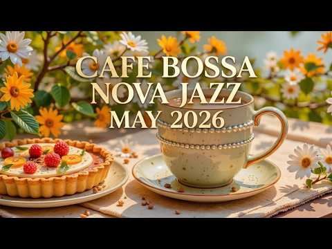 Chill Cafe Jazz Bossa Nova Playlist May & Brazilian Ambience 2026 Vibes