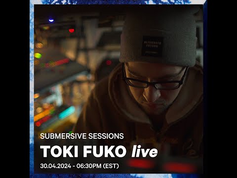 Submersive Sessions - Toki Fuko (live)