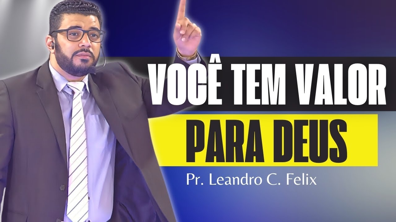 Você tem Valor para Deus l Pr. Leandro Felix