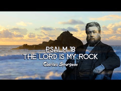 The Treasury of David - Psalm 18 "The LORD is my rock" by Charles Spurgeon