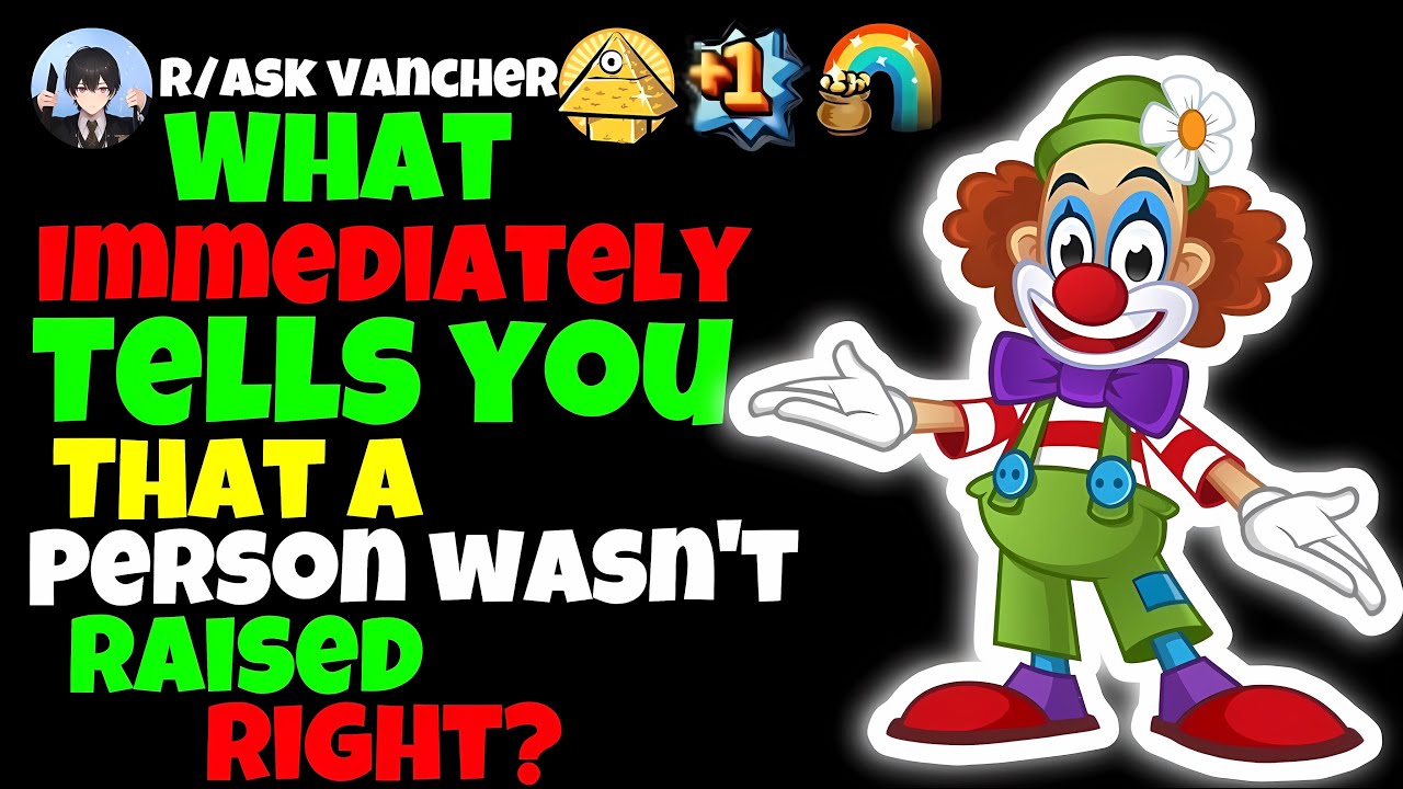 What Immediately Tells You That A Person Wasn’t Raised Right?