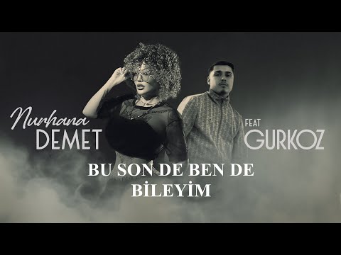 NURHANA DEMET feat. GURKOZ - BU SON DE BEN DE BİLEYİM [4K]