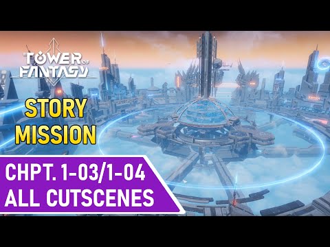 Tower of Fantasy | Story Mission | Chapter 1-03 and 1-04 | All Cutscenes (English)