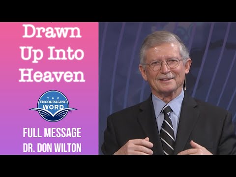 Drawn Up Into Heaven | Dr. Don Wilton | Full Message Sermon | The Encouraging Word