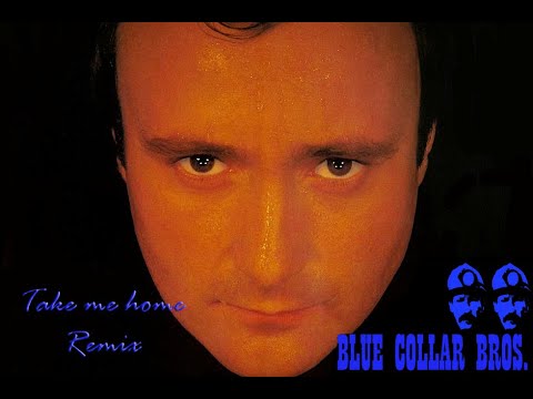 Phil Collins - Take me home (Blue Collar Bros. remix)