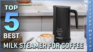 Top 5 Best Milk Steamer for Coffee Review in 2025 | Buying Guide