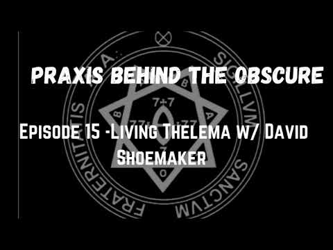Praxis Behind the Obscure: Episode 15 - Living Thelema w/ David Shoemaker
