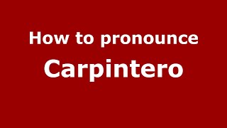 How to pronounce Carpintero