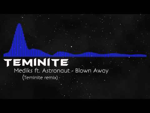 [Dubstep] Mediks ft. Astronaut - Blown Away (Teminite remix)