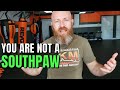 No Such Thing as A Right Handed Southpaw | Your Instincts are Wrong.