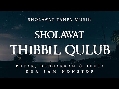 Sholawat Thibbil Qulub Tanpa Musik || 2 Jam Nonstop