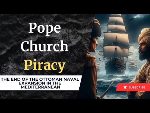 The Pope The Church and Piracy | End of The Ottoman Expansion In The Mediterranean